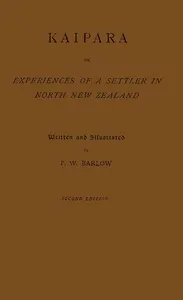 Kaipara; or, experiences of a settler in North New Zealand