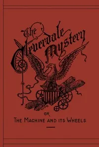 The Cleverdale Mystery; or, The Machine and Its Wheels: A Story of American Life