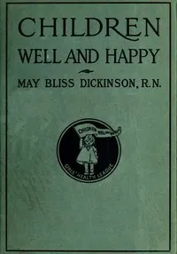 Children well and happy: A manual for the Girl's Health League