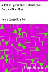 A Book of Operas: Their Histories, Their Plots, and Their Music