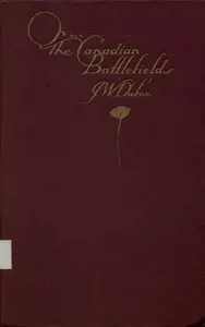 Over the Canadian Battlefields: Notes of a Little Journey in France, in March, 1919