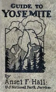 Guide to Yosemite: A handbook of the trails and roads of Yosemite valley and the adjacent region