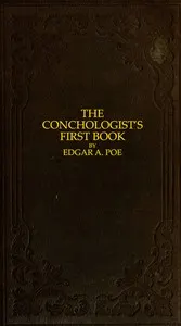 The Conchologist's First Book: A System of Testaceous Malacology, Arranged Expressly for the Use of Schools, in Which the Animals, According to Cuvier, Are Given With the Shells, a Great Number of New Species Added, and the Whole Brought Up, as Accurately as Possible, to the Present Condition of the Science.