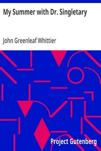 My Summer with Dr. Singletary: Part 2 from Volume V of The Works of John Greenleaf Whittier