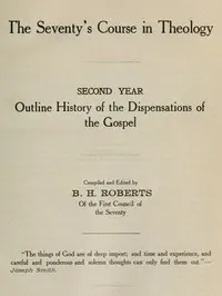 The Seventy's Course in Theology, Second Year: Outline History of the Dispensations of the Gospel