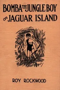 Bomba the jungle boy on Jaguar Island : $b or, Adrift on the river of mystery