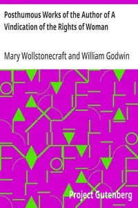 Posthumous Works of the Author of A Vindication of the Rights of Woman