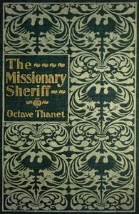 The Missionary Sheriff: Being incidents in the life of a plain man who tried to do his duty