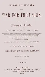 Pictorial history of the war for the Union, volume 1 (of 2): A complete and reliable history of the war from its commencement to its close... together with a complete chronological analysis of the war
