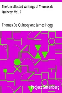 The Uncollected Writings of Thomas de Quincey, Vol. 2: With a Preface and Annotations by James Hogg
