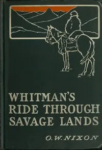Whitman's Ride Through Savage Lands, with Sketches of Indian Life