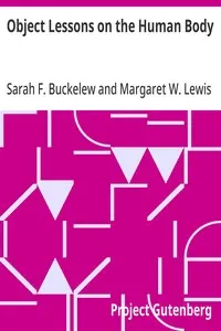 Object Lessons on the Human Body: A Transcript of Lessons Given in the Primary Department of School No. 49, New York City