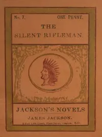 The Silent Rifleman! A tale of the Texan prairies