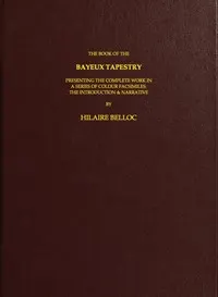 The Book of the Bayeux Tapestry: Presenting the Complete Work in a Series of Colour Facsimiles
