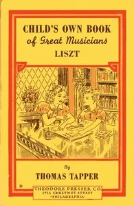 Franz Liszt: The Story of a Boy Who Became a Great Pianist and Teacher