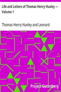 Life and Letters of Thomas Henry Huxley — Volume 1