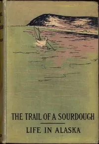 The Trail of a Sourdough: Life in Alaska