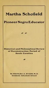 Martha Schofield, pioneer Negro educator: Historical and philosophical review of reconstruction period of South Carolina