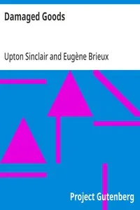 Damaged Goods: The great play "Les avariés" by Brieux, novelized with the approval of the author