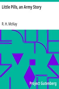Little Pills, an Army Story: Being Some Experiences of a United States Army Medical Officer on the Frontier Nearly a Half Century Ago