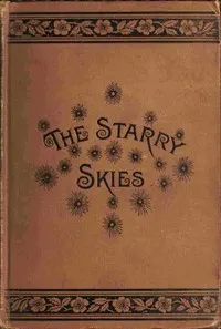 The starry skies: or, First lessons on the sun, moon and stars