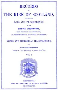 Records of the Kirk of Scotland: containing the Acts and Proceedings of the General Assemblies from 1638 downwards, as authenticated by the clerks of assembly.