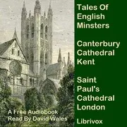 Tales Of English Minsters: Canterbury Cathedral Kent and Saint Paul's London