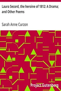 Laura Secord, the heroine of 1812: A Drama; and Other Poems