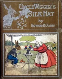 Uncle Wiggily's silk hat: or, A tall silk hat may be stylish and also useful; and How Uncle Wiggily brought home company without telling Nurse Jane; also How Uncle Wiggily tried to make salt water taffy