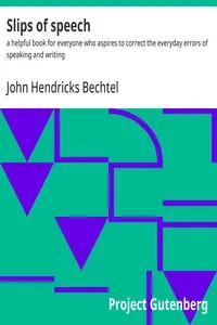 Slips of speech : $b a helpful book for everyone who aspires to correct the everyday errors of speaking and writing