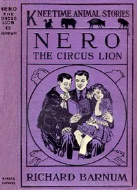 Nero, the Circus Lion: His Many Adventures