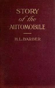 Story of the automobile: Its history and development from 1760 to 1917: With an analysis of the standing and prospects of the automobile industry