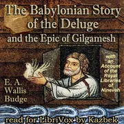 The Babylonian Story of the Deluge and the Epic of Gilgamesh: with an Account of the Royal Libraries of Nineveh