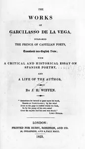 The Works of Garcilasso de la Vega, Surnamed the Prince of Castilian Poets, Translated into English Verse: With a Critical and Historical Essay on Spanish Poetry and a Life of the Author