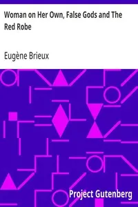 Woman on Her Own, False Gods and The Red Robe: Three Plays By Brieux