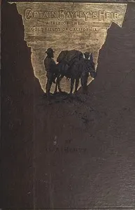 Captain Bayley's Heir: A Tale of the Gold Fields of California