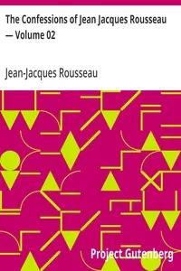 The Confessions of Jean Jacques Rousseau — Volume 02