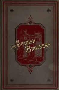 The Spanish brothers: A tale of the sixteenth century