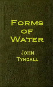 The Forms of Water in Clouds and Rivers, Ice and Glaciers