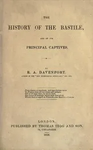 The history of the Bastile, and of its principal captives