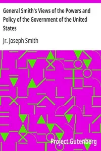 General Smith's Views of the Powers and Policy of the Government of the United States