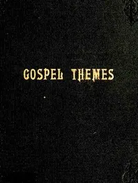 Gospel Themes: A Treatise on Salient Features of "Mormonism"