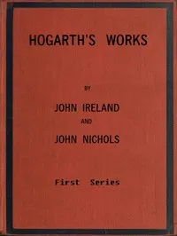 Hogarth's Works, with life and anecdotal descriptions of his pictures. Volume 1 (of 3)