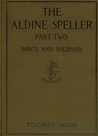 The Aldine speller, part two : $b for grades three and four