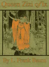 Queen Zixi of Ix; Or, the Story of the Magic Cloak