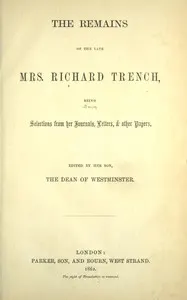The remains of the late Mrs. Richard Trench: being selections from her journals, letters, & other papers