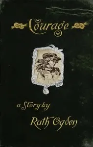 Courage: A story wherein every one comes to the conclusion that the Courage in question proved a courage worth having
