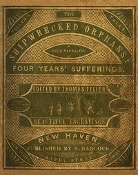 The Shipwrecked Orphans: A true narrative of the shipwreck and sufferings of John Ireland and William Doyley, who were wrecked in the ship Charles Eaton, on an island in the South Seas
