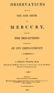 Observation on the Use and Abuse of Mercury, and on the Precautions Necessary in Its Employment