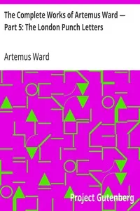The Complete Works of Artemus Ward — Part 5: The London Punch Letters